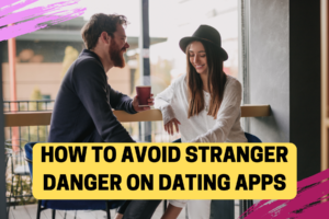 how to avoid stranger danger dating safety tips dating apps